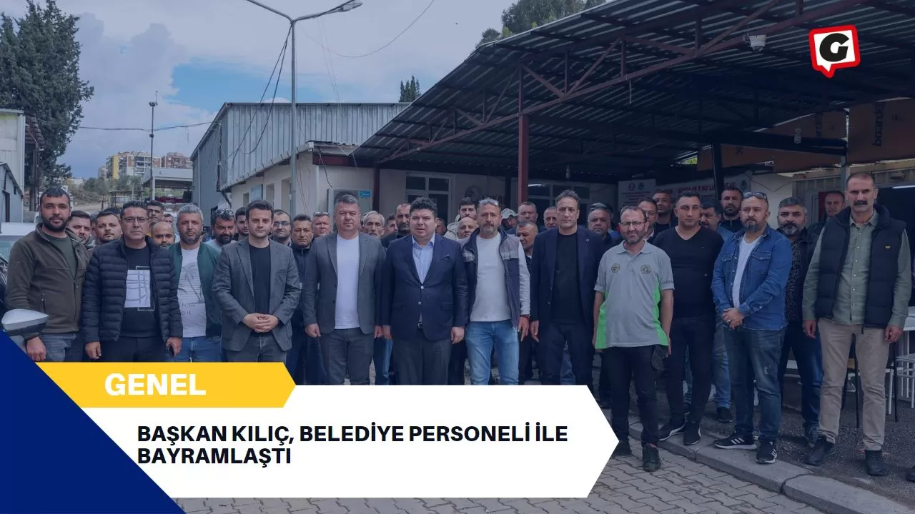 Başkan Kılıç, belediye personeli ile bayramlaştı