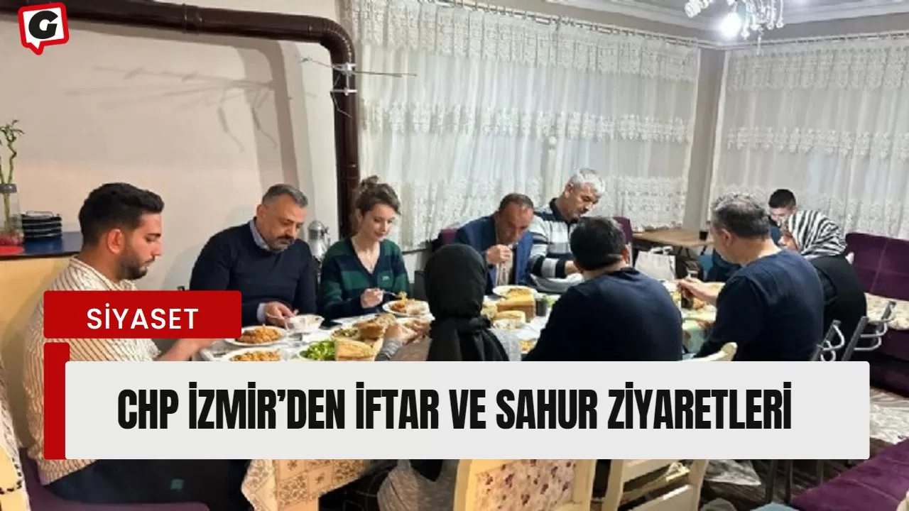 CHP İzmir’den iftar ve sahur ziyaretleri