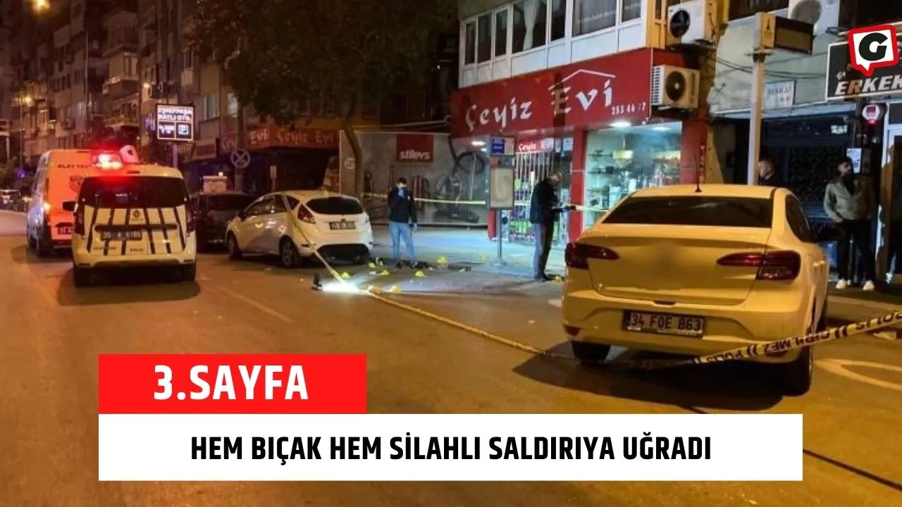 Hem Bıçak Hem Silahlı Saldırıya Uğradı