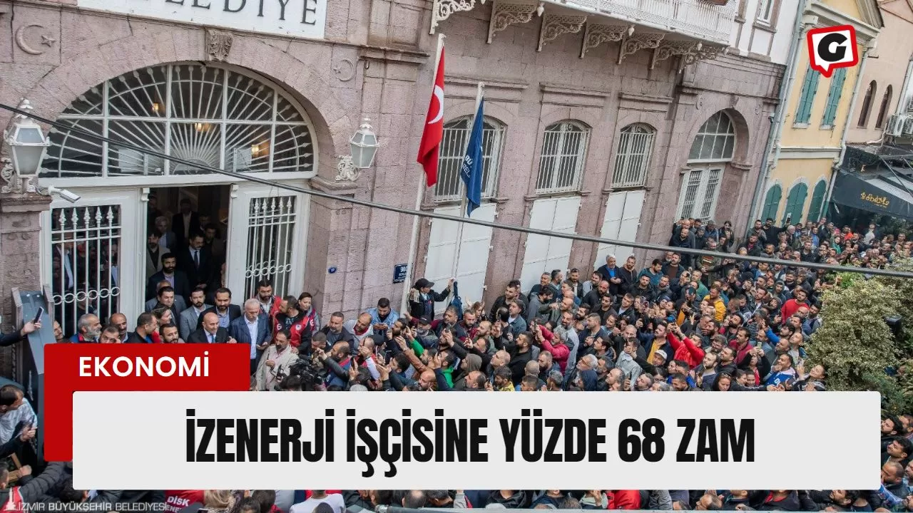 İZENERJİ işçisine yüzde 68 zam