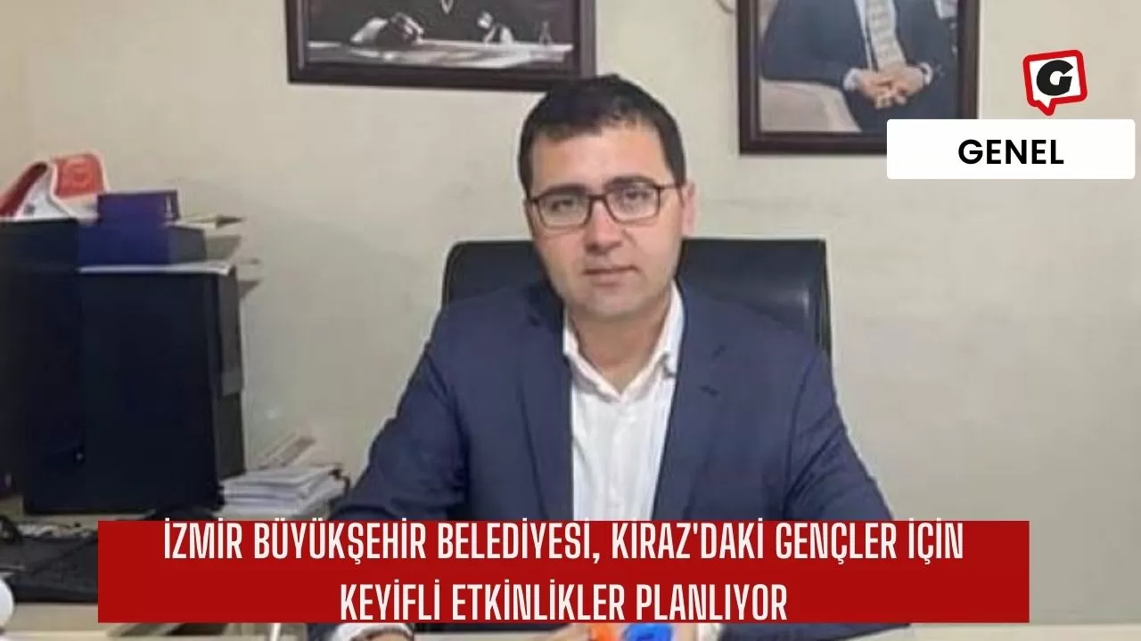 İzmir Büyükşehir Belediyesi, Kiraz'daki gençler için keyifli etkinlikler planlıyor