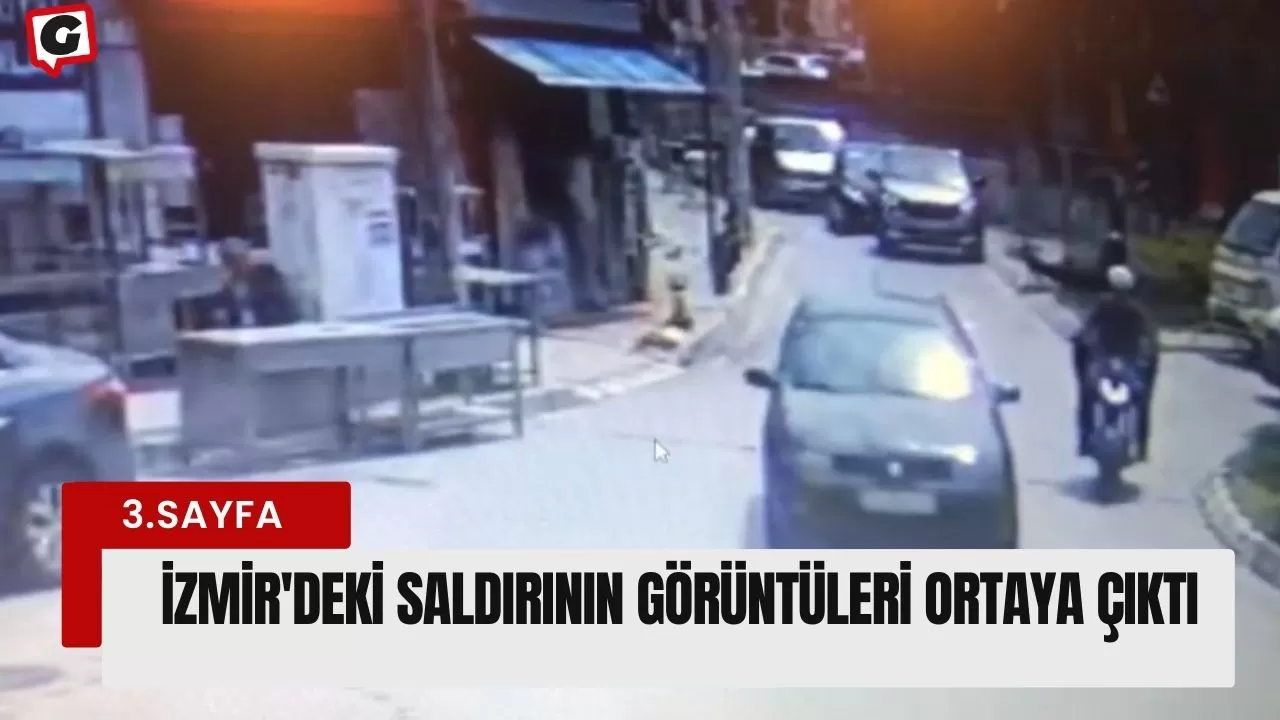 İzmir'deki saldırının görüntüleri ortaya çıktı