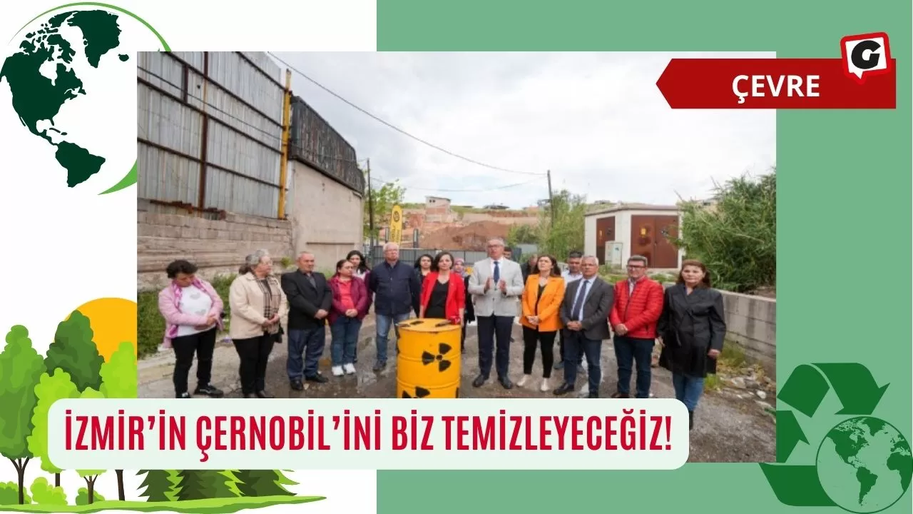 İzmir’in Çernobil’ini biz temizleyeceğiz!