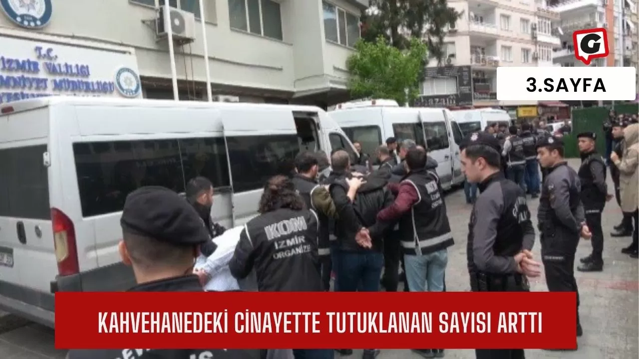 Kahvehanedeki Cinayette tutuklanan sayısı arttı