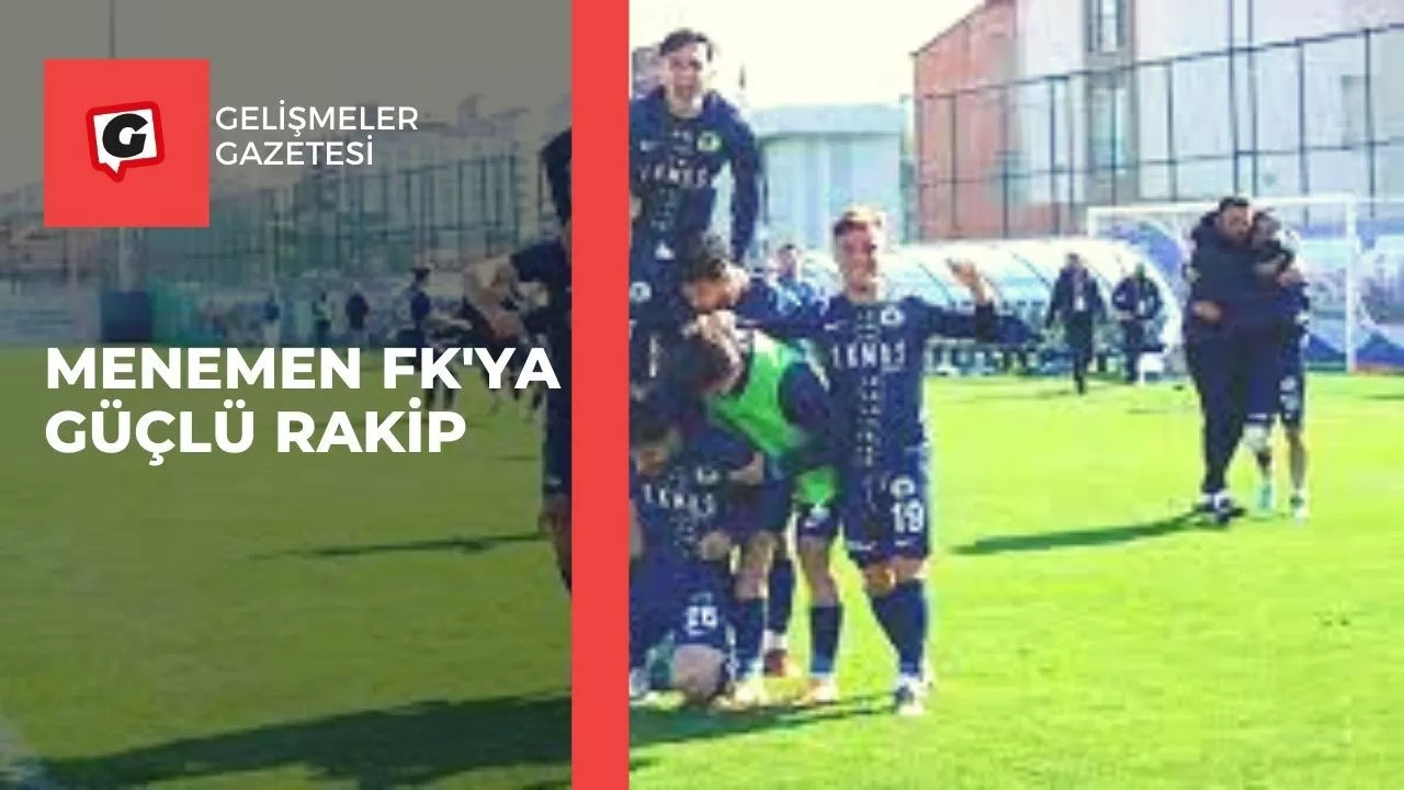 Menemen FK'ya güçlü rakip