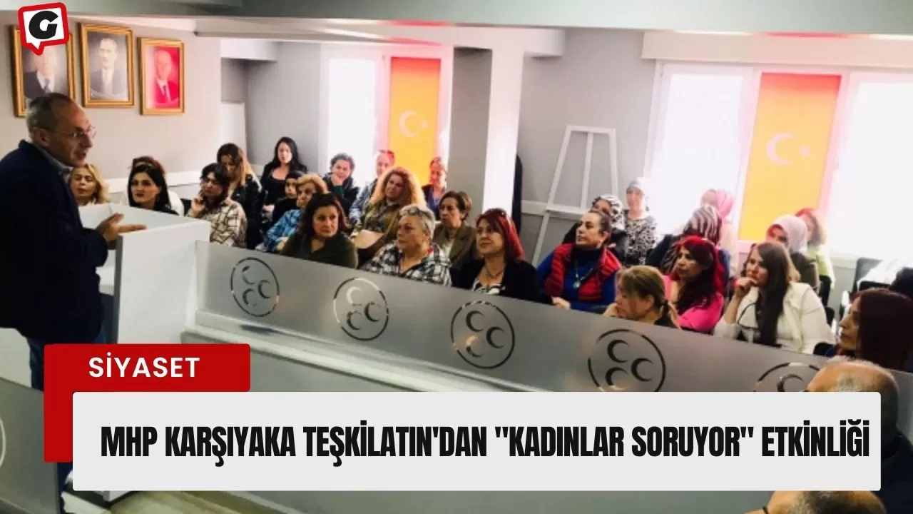 MHP Karşıyaka Teşkilatın'dan "Kadınlar Soruyor" Etkinliği