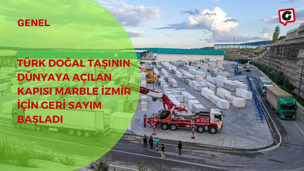 Türk doğal taşının dünyaya açılan kapısı Marble İzmir için geri sayım başladı