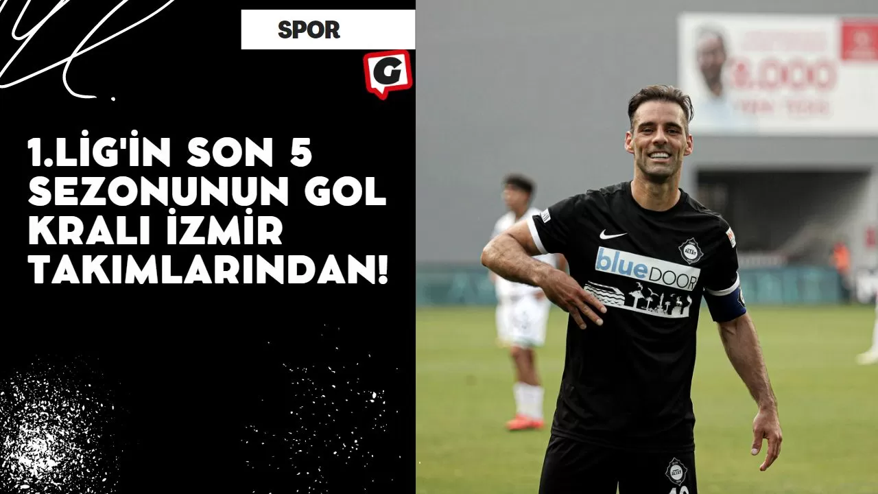 1.Lig'in Son 5 Sezonunun Gol Kralı İzmir Takımlarından!