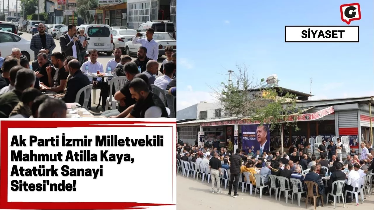 Ak Parti İzmir Milletvekili Mahmut Atilla Kaya, Atatürk Sanayi Sitesi'nde!