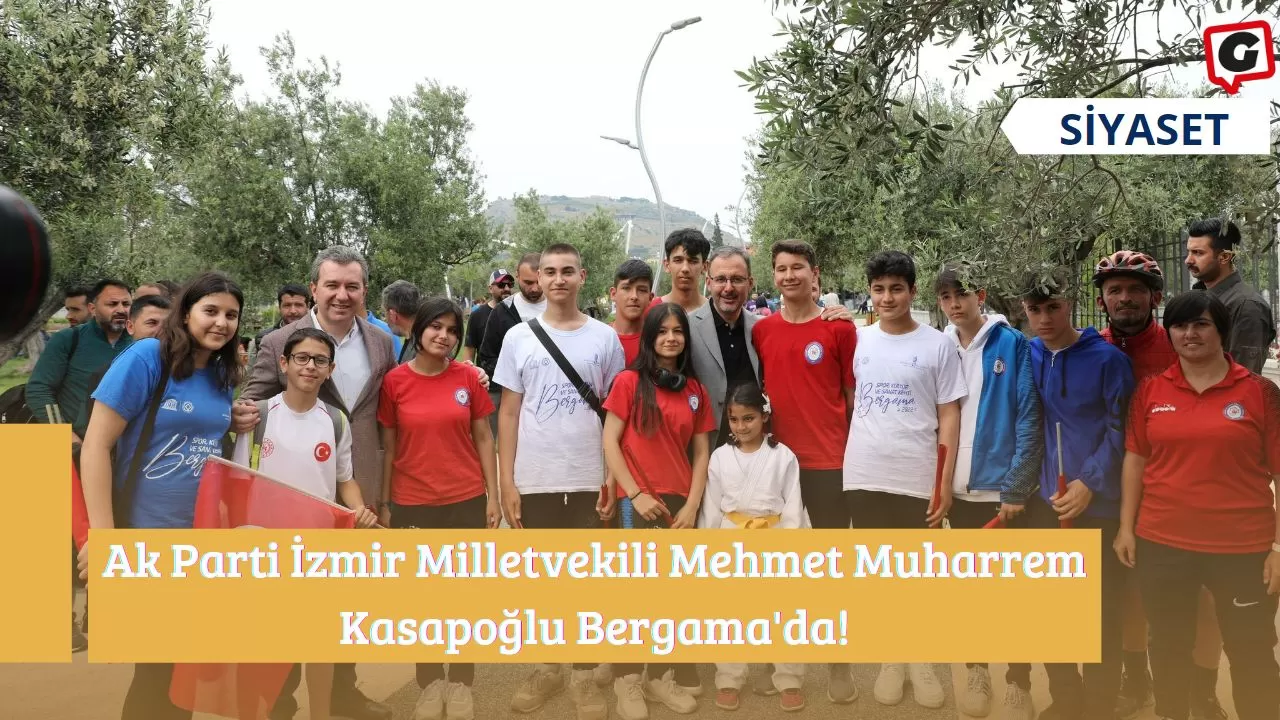 Ak Parti İzmir Milletvekili Mehmet Muharrem Kasapoğlu Bergama'da!