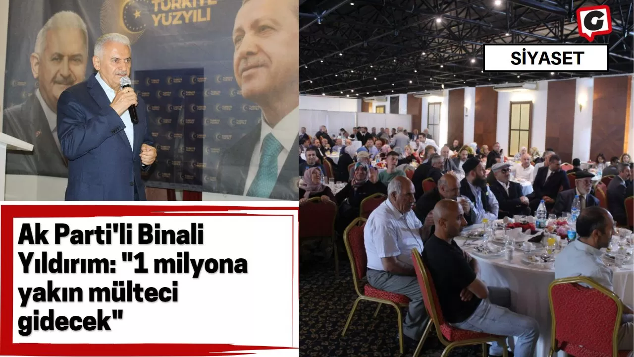 Ak Parti'li Binali Yıldırım: "1 milyona yakın mülteci gidecek"