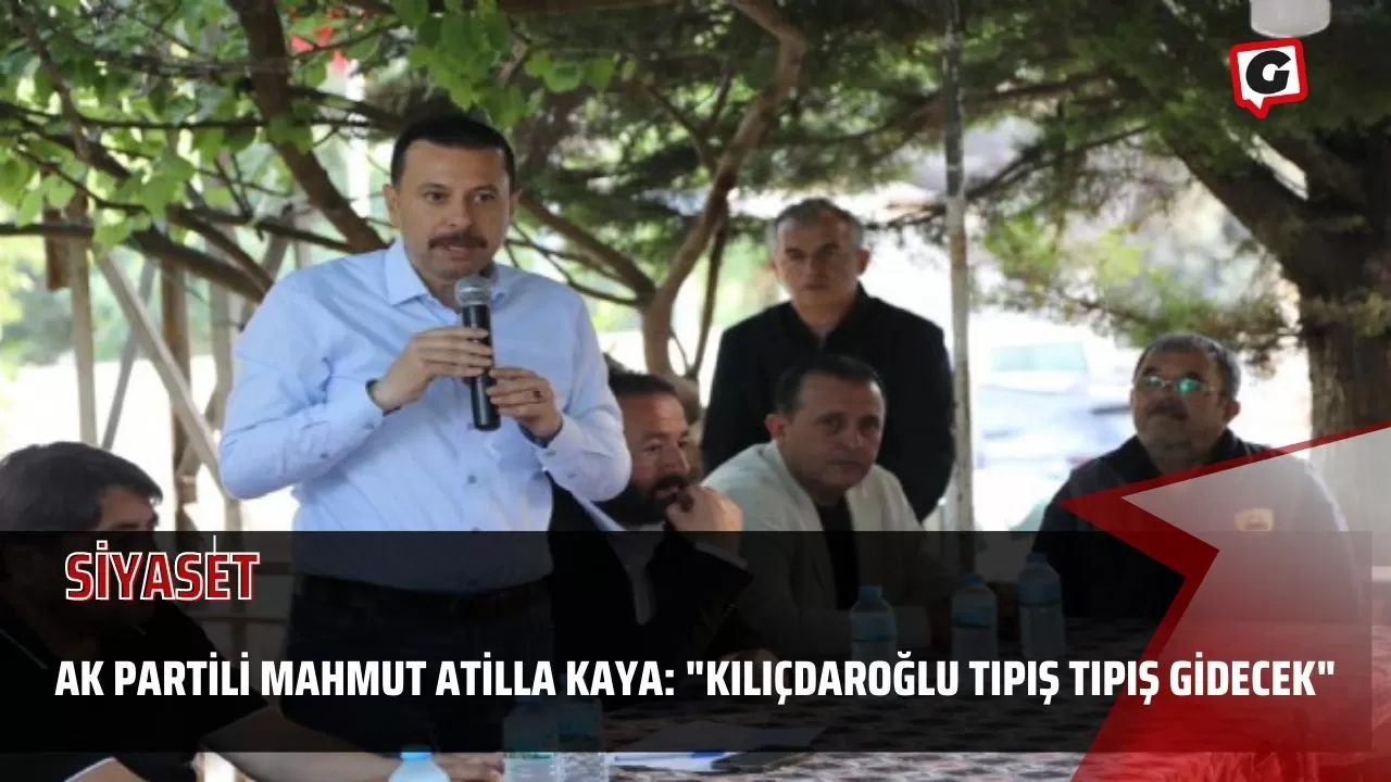 Ak Partili Mahmut Atilla Kaya: "Kılıçdaroğlu Tıpış Tıpış Gidecek"