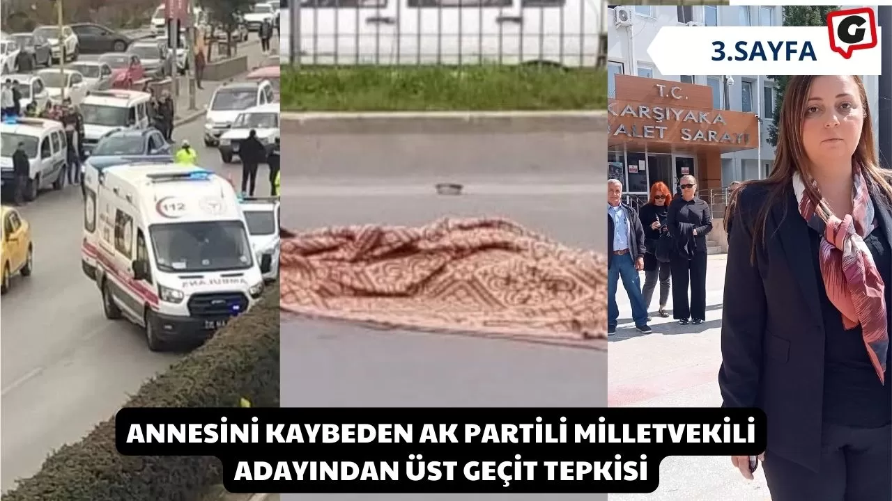 Annesini kaybeden Ak Partili Milletvekili Adayından Üst Geçit Tepkisi