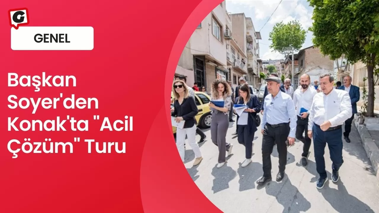 Başkan Soyer'den Konak'ta "Acil Çözüm" Turu