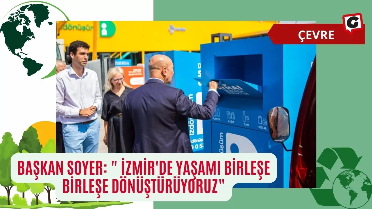 Başkan Soyer: " İzmir'de Yaşamı Birleşe Birleşe Dönüştürüyoruz"