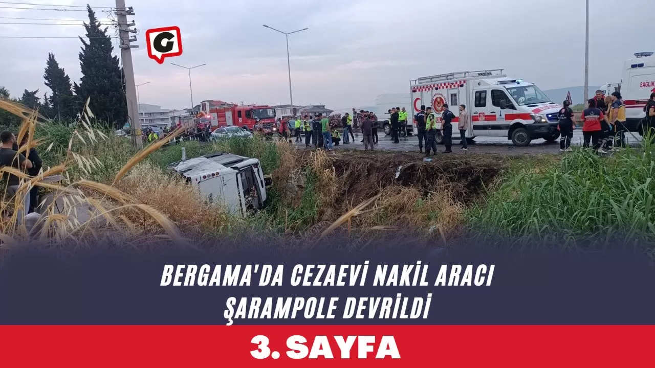 Bergama'da Cezaevi nakil aracı şarampole devrildi