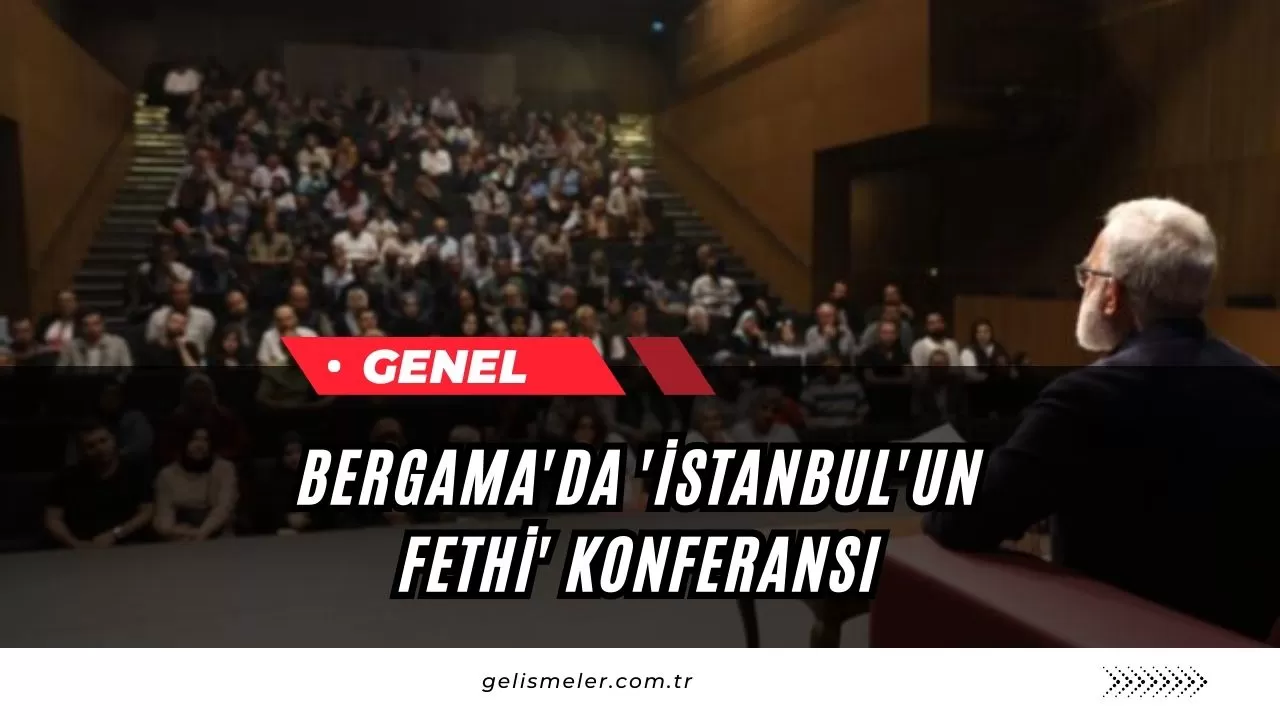 Bergama'da 'İstanbul'un Fethi' Konferansı