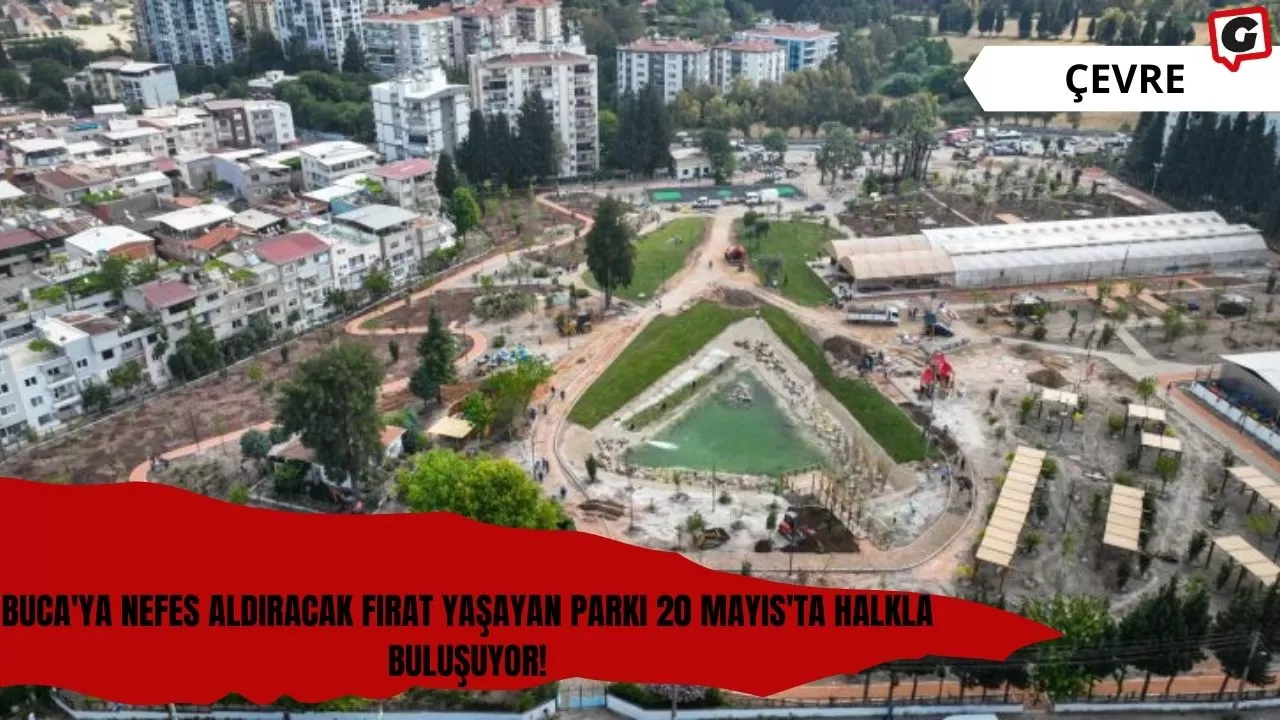 Buca'ya Nefes Aldıracak Fırat Yaşayan Parkı 20 Mayıs'ta Halkla Buluşuyor!