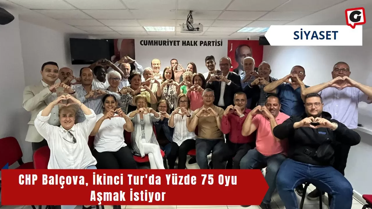 CHP Balçova, İkinci Tur'da Yüzde 75 Oyu Aşmak İstiyor