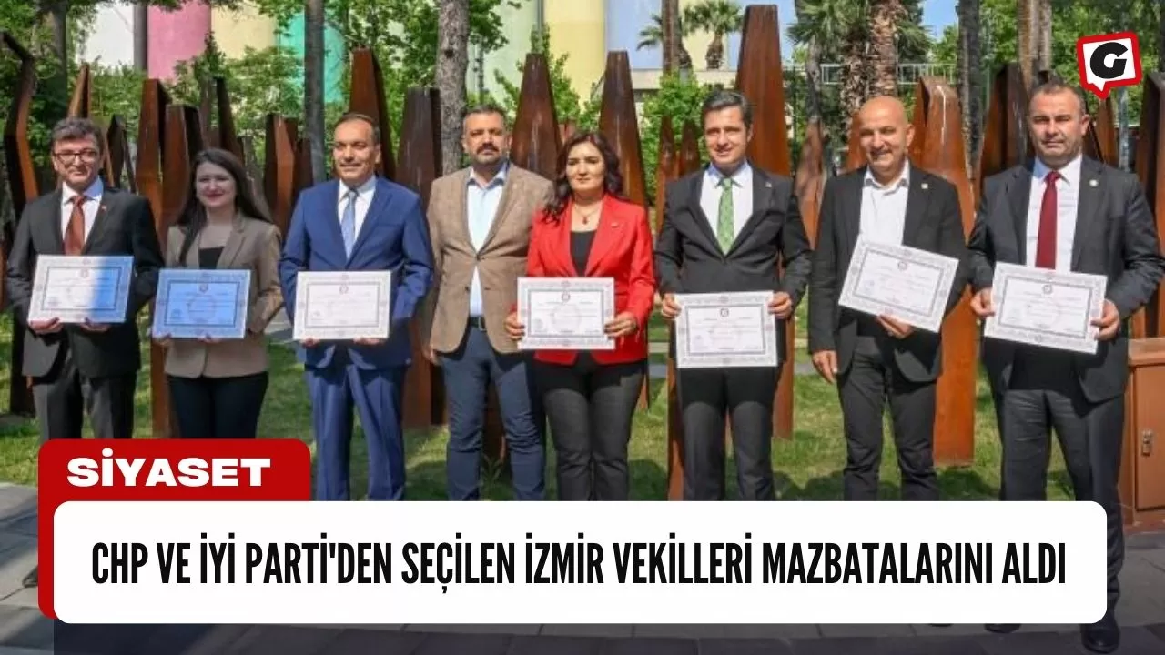 CHP ve İYİ Parti'den Seçilen İzmir Vekilleri Mazbatalarını Aldı