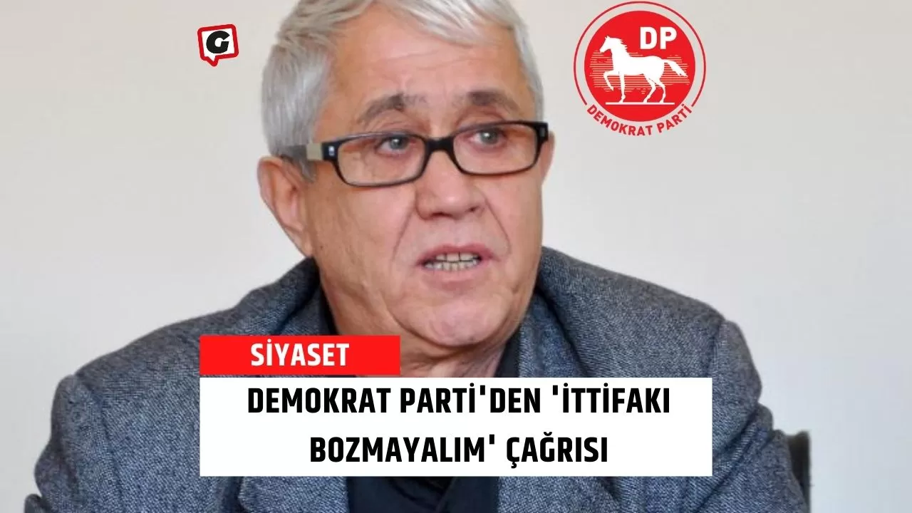 Demokrat Parti'den 'İttifakı Bozmayalım' Çağrısı