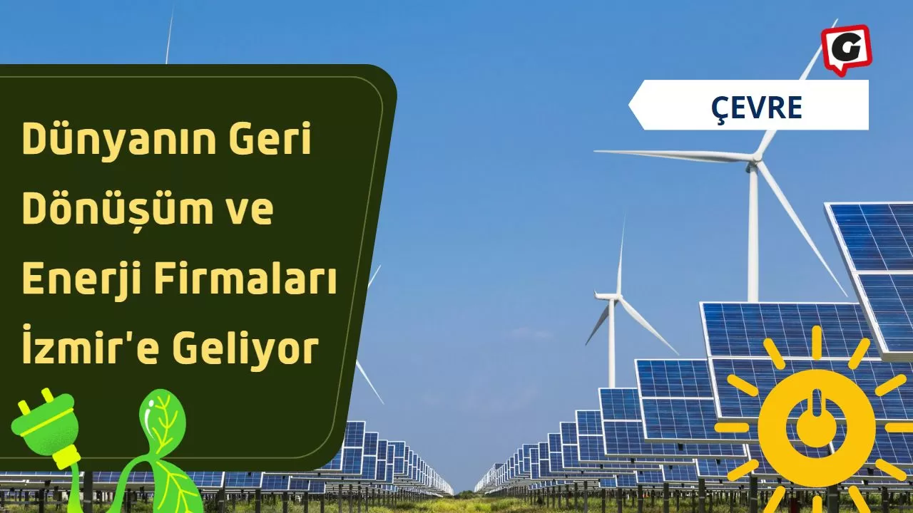 Dünyanın Geri Dönüşüm ve Enerji Firmaları İzmir'e Geliyor