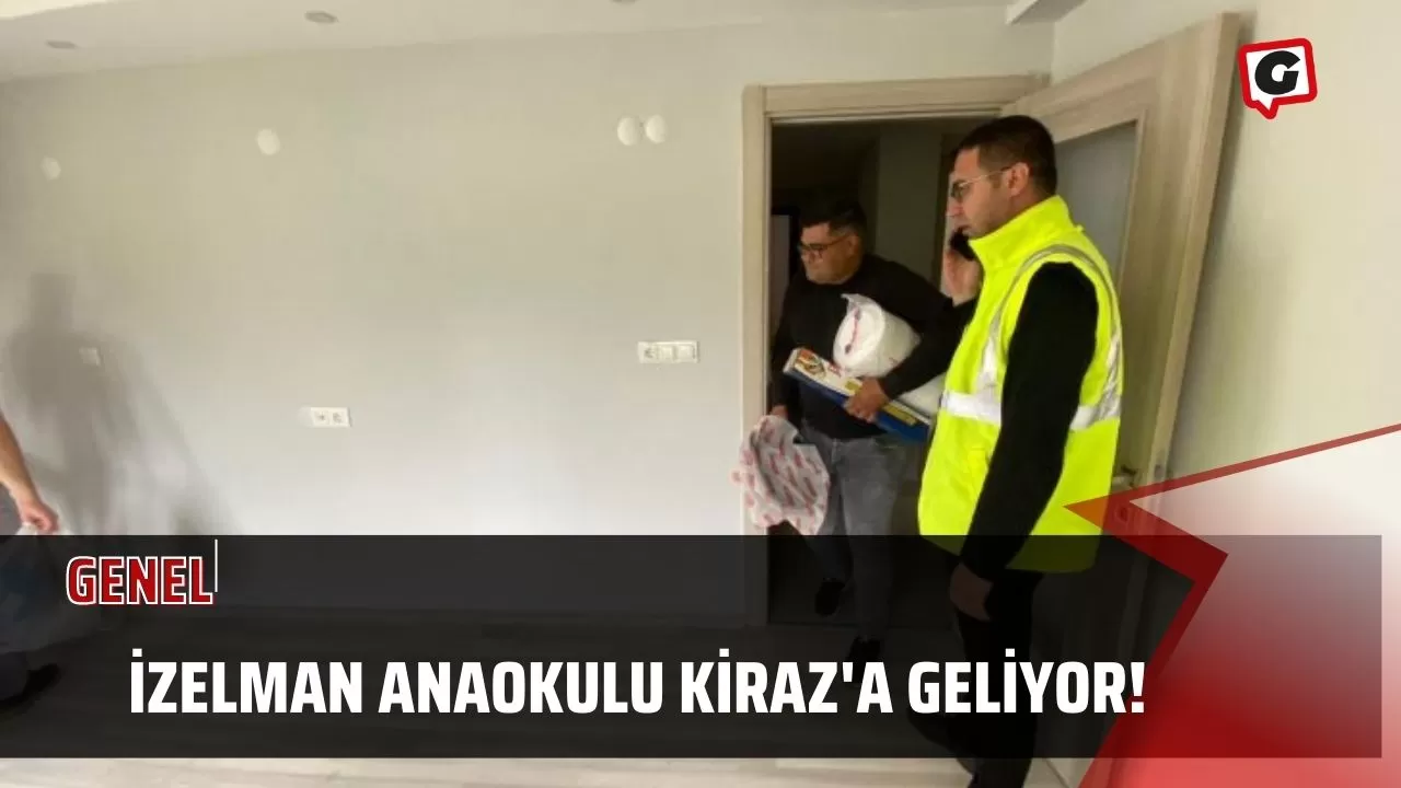 İZELMAN Anaokulu Kiraz'a Geliyor!