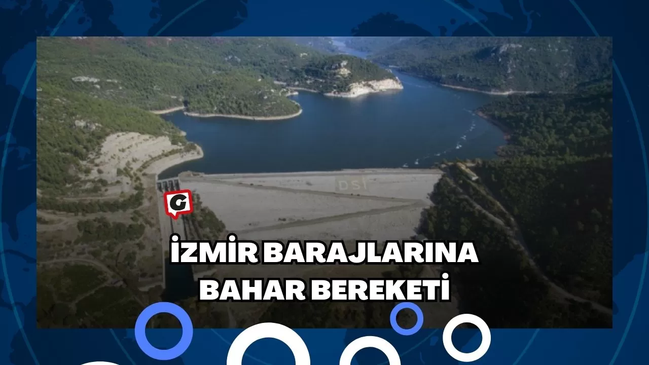 İzmir Barajlarına Bahar Bereketi
