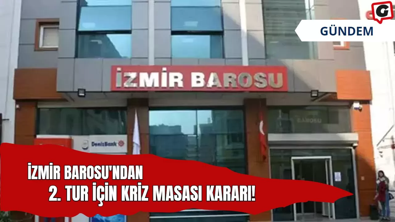 İzmir Barosu'ndan 2. Tur için Kriz Masası Kararı!