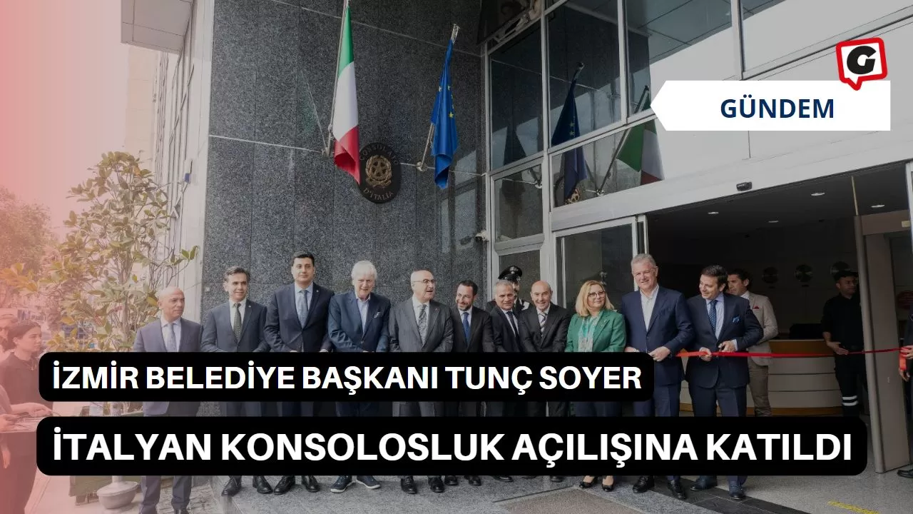 İzmir Belediye Başkanı Tunç Soyer, İtalyan Konsolosluk açılışına katıldı