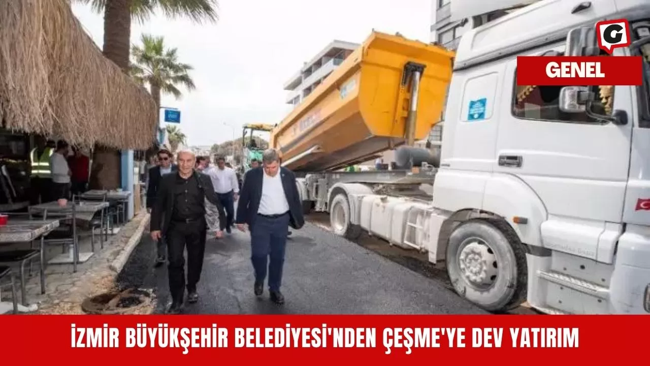 İzmir Büyükşehir Belediyesi'nden Çeşme'ye dev yatırım