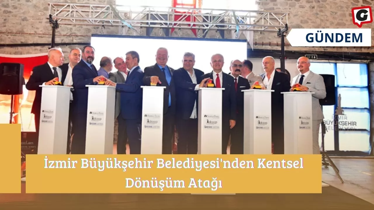 İzmir Büyükşehir Belediyesi'nden Kentsel Dönüşüm Atağı