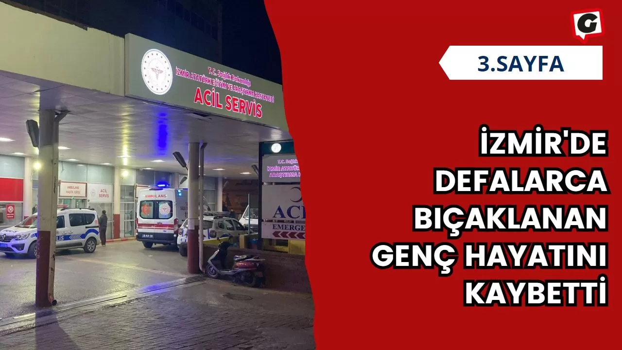 İzmir'de Defalarca Bıçaklanan Genç Hayatını Kaybetti