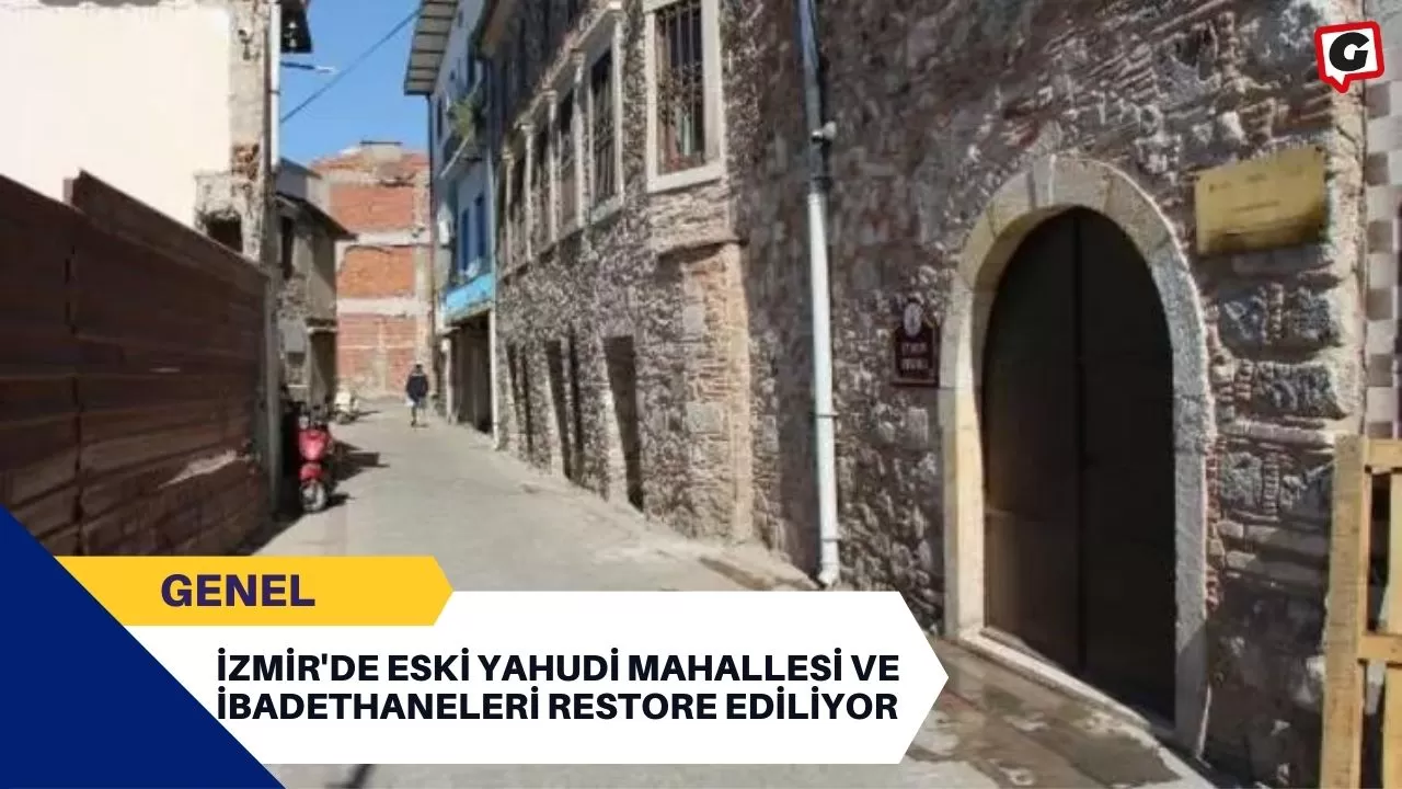 İzmir'de Eski Yahudi Mahallesi ve İbadethaneleri Restore Ediliyor