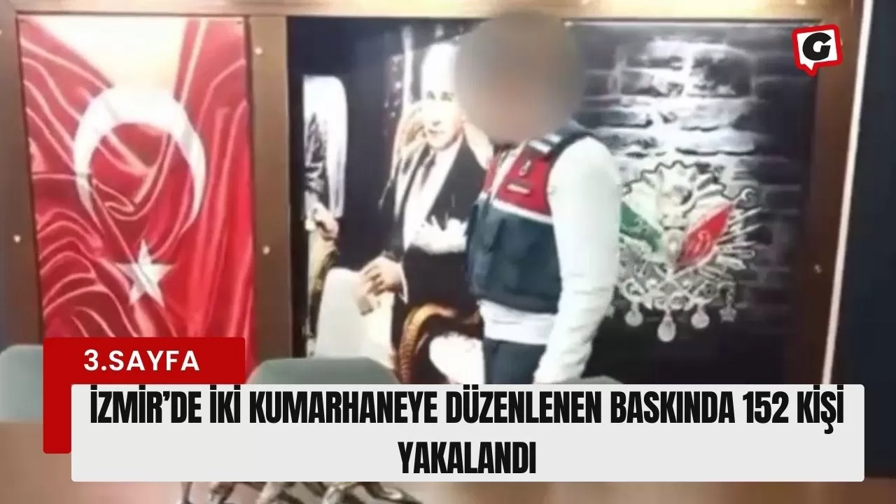 İzmir’de iki kumarhaneye düzenlenen baskında 152 kişi yakalandı
