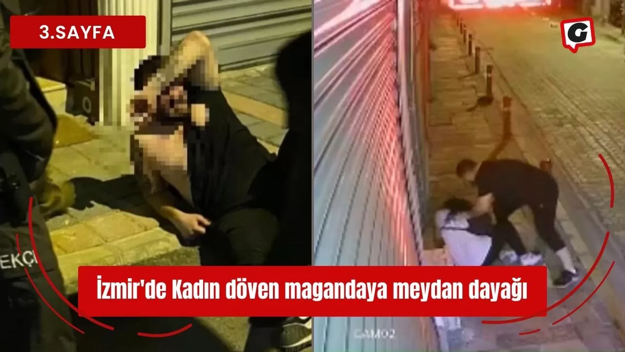 İzmir'de Kadın döven magandaya meydan dayağı