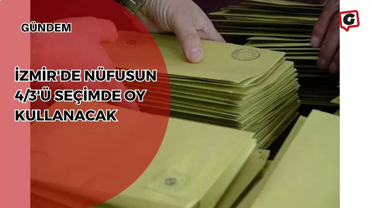 İzmir'de Nüfusun 4/3'ü Seçimde Oy Kullanacak