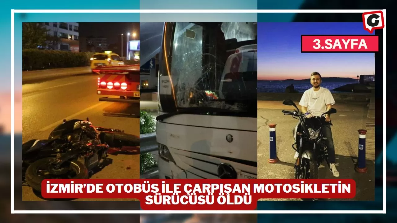 İzmir’de otobüs ile çarpışan motosikletin sürücüsü öldü