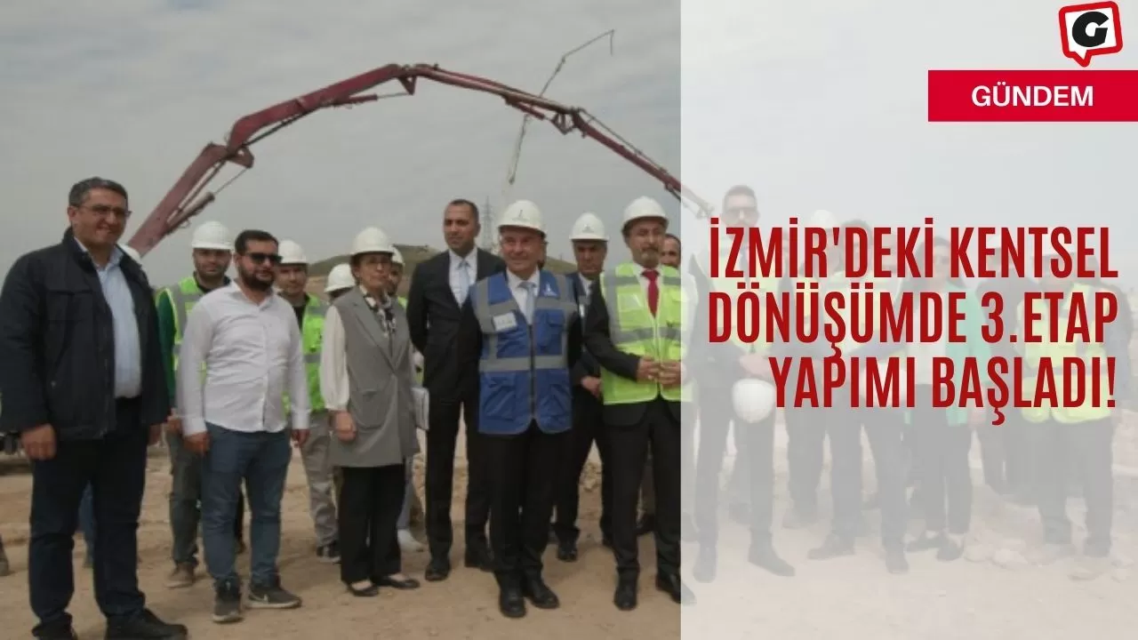 İzmir'deki Kentsel Dönüşümde 3.Etap Yapımı Başladı!