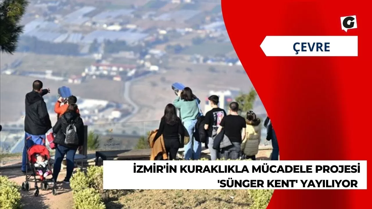 İzmir'in Kuraklıkla Mücadele Projesi 'Sünger Kent' Yayılıyor