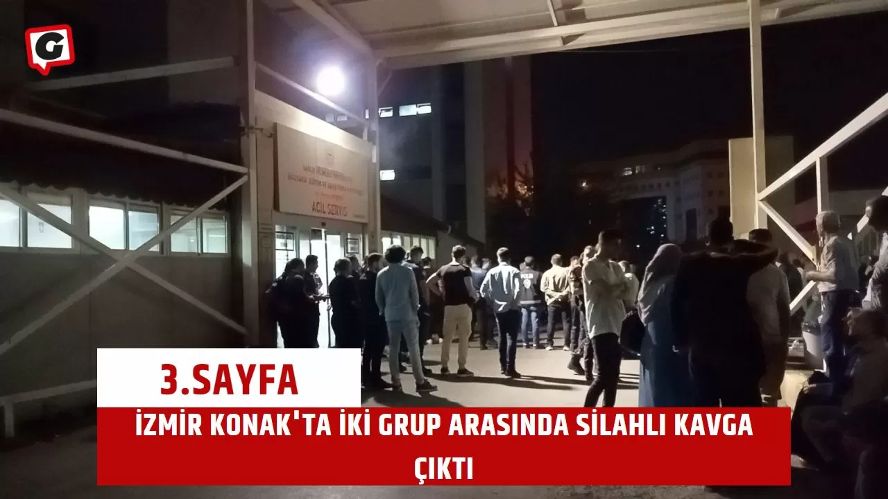 İzmir Konak'ta iki grup arasında silahlı kavga çıktı