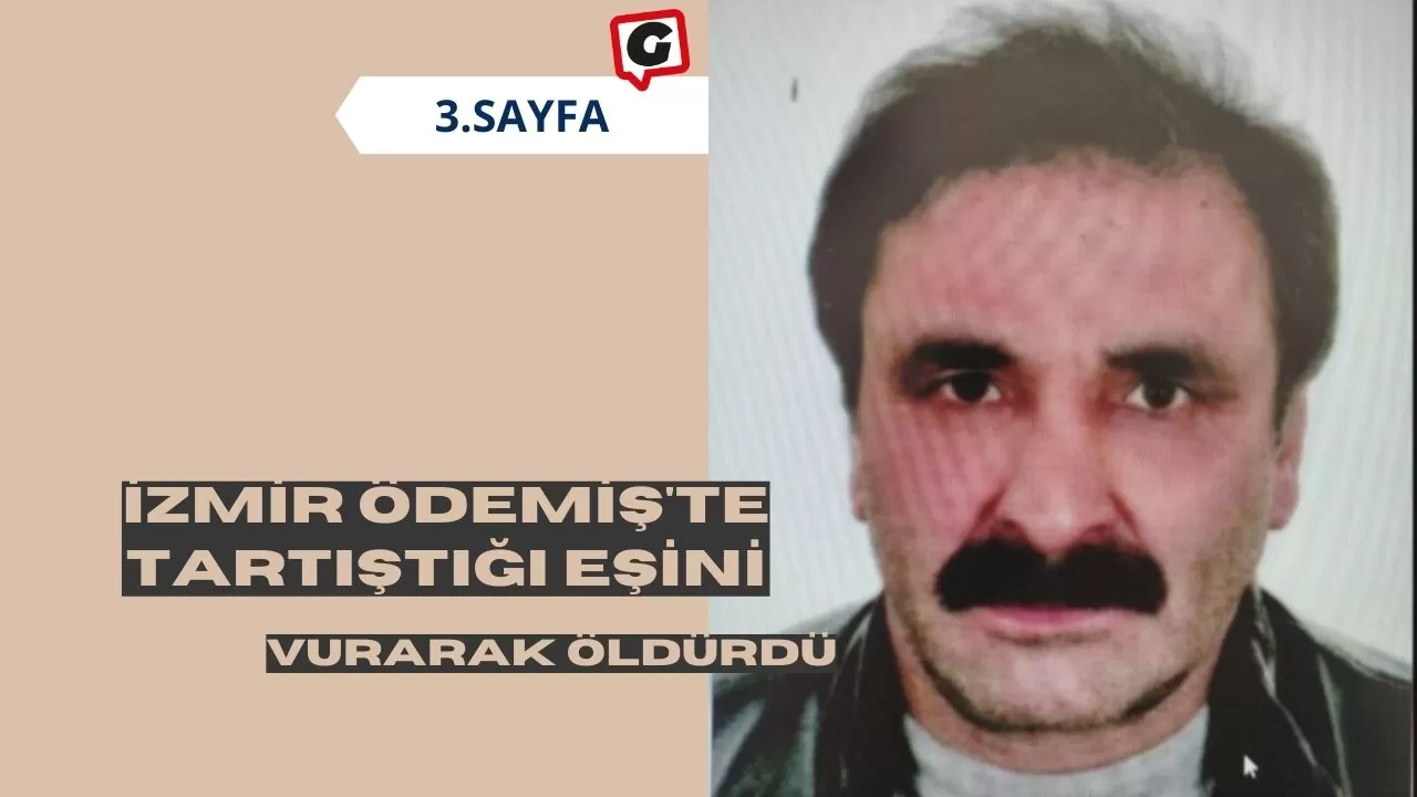 İzmir Ödemiş'te Tartıştığı Eşini Vurarak Öldürdü