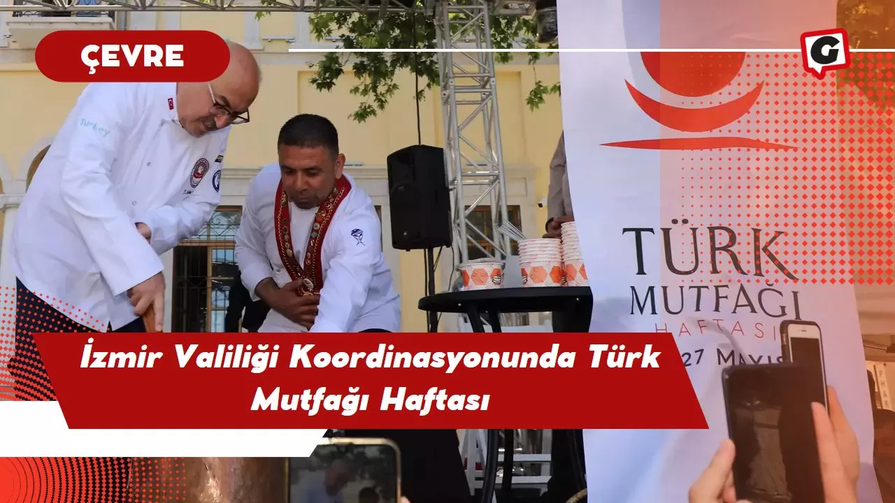 İzmir Valiliği Koordinasyonunda Türk Mutfağı Haftası