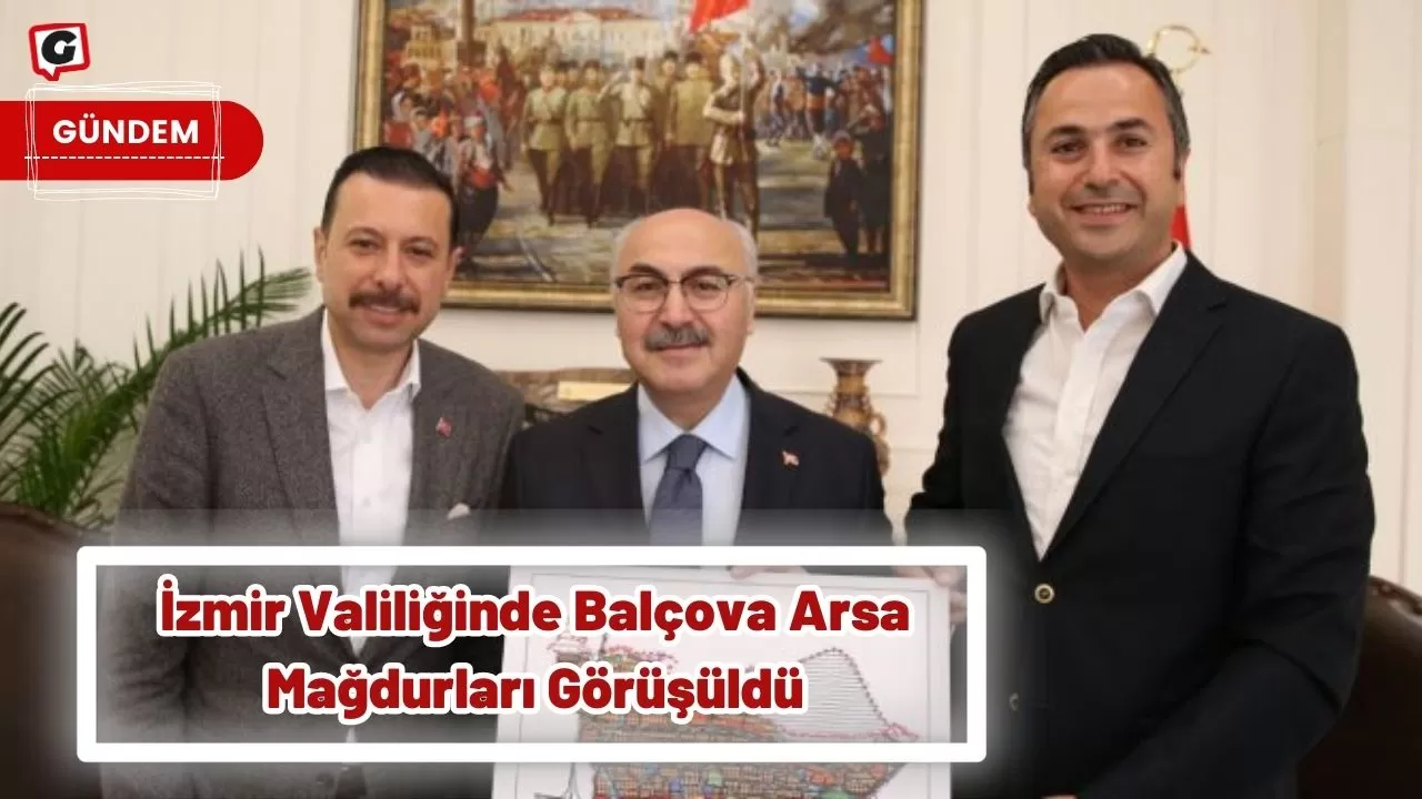 İzmir Valiliğinde Balçova Arsa Mağdurları Görüşüldü