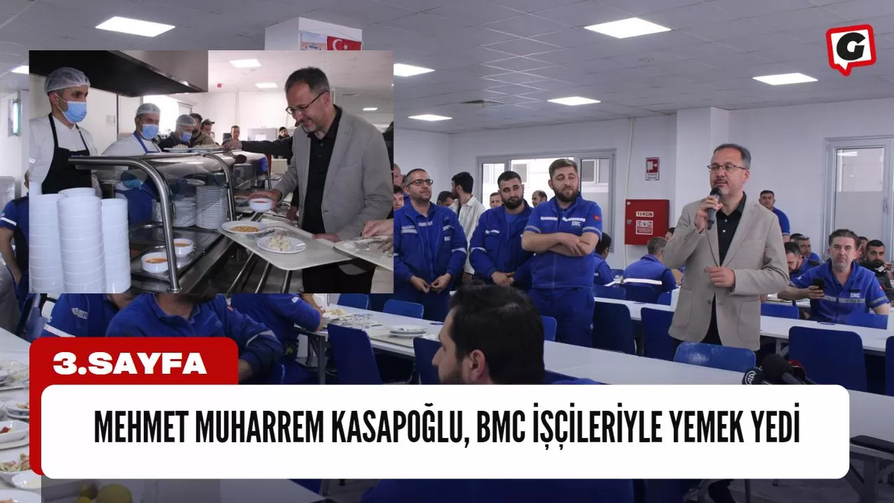 Mehmet Muharrem Kasapoğlu, BMC işçileriyle yemek yedi