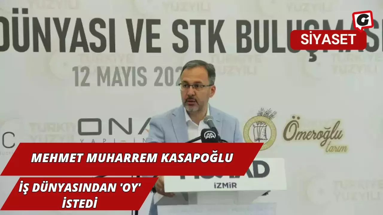 Mehmet Muharrem Kasapoğlu, İş Dünyasından 'oy' İstedi