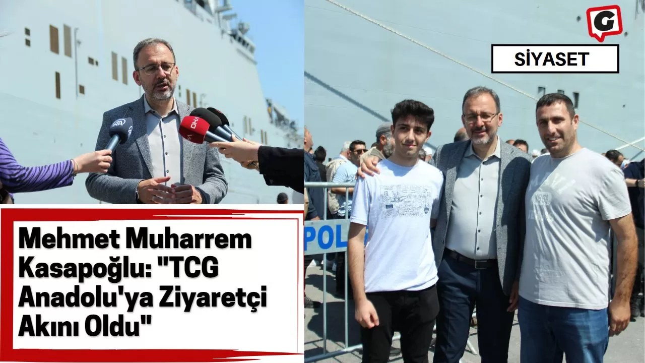 Mehmet Muharrem Kasapoğlu: "TCG Anadolu'ya Ziyaretçi Akını Oldu"