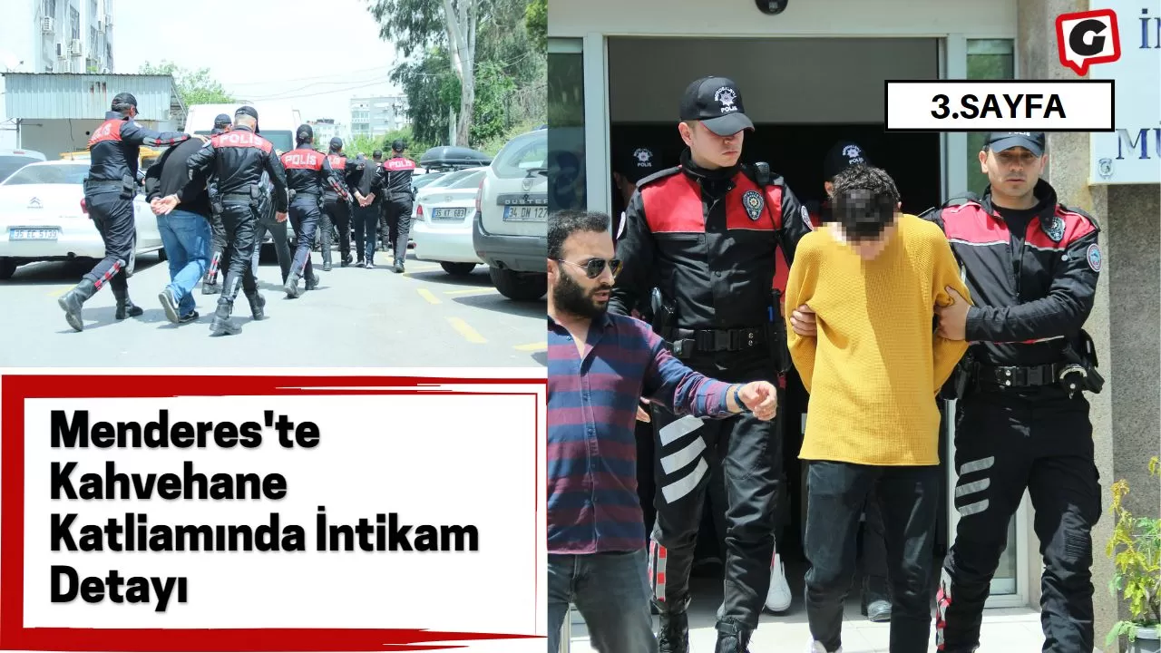 Menderes'te Kahvehane Katliamında İntikam Detayı