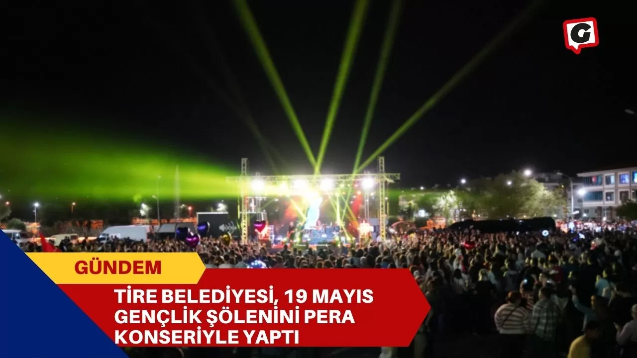 Tire Belediyesi, 19 Mayıs Gençlik Şölenini Pera Konseriyle Yaptı