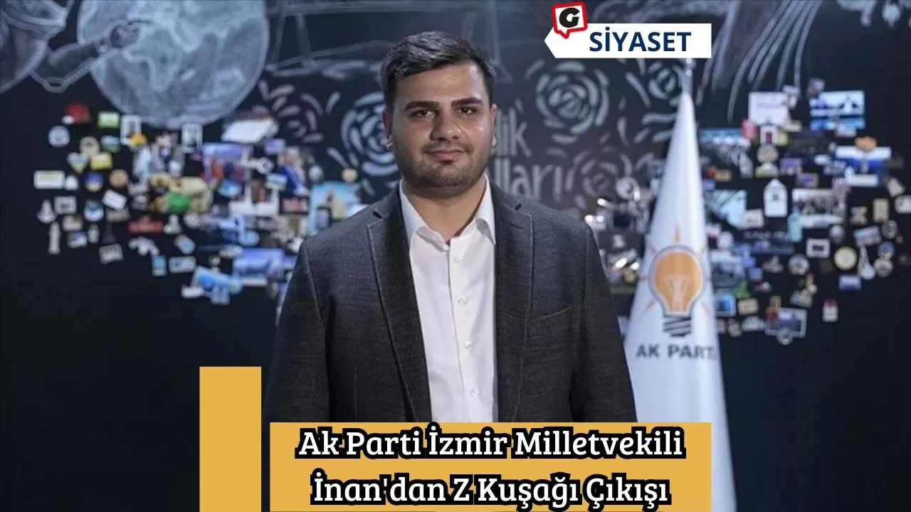 Ak Parti İzmir Milletvekili İnan'dan Z Kuşağı Çıkışı